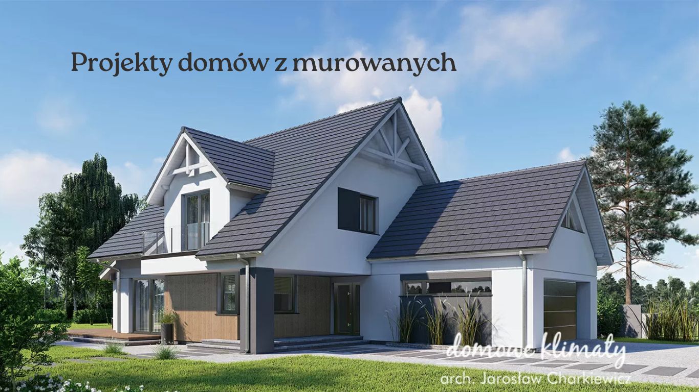 Projekty domów murowanych, czyli co warto o nich wiedzieć?