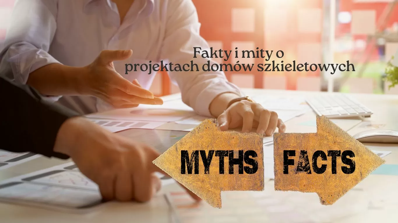 Fakty i mity o projektach domów szkieletowych